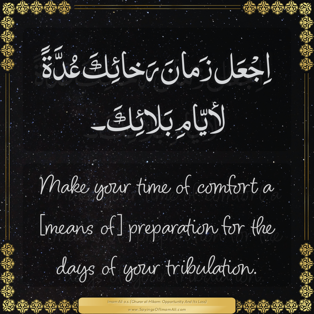 Make your time of comfort a [means of] preparation for the days of your...